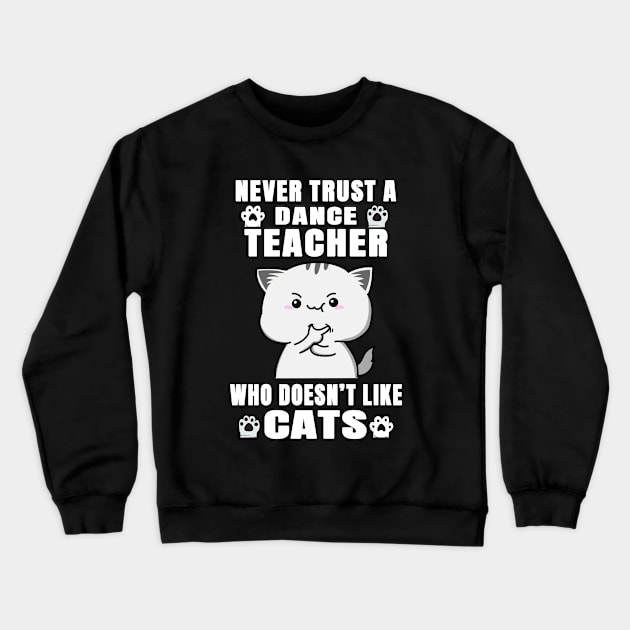 Dance Teacher Works for Cats Quote Crewneck Sweatshirt by jeric020290